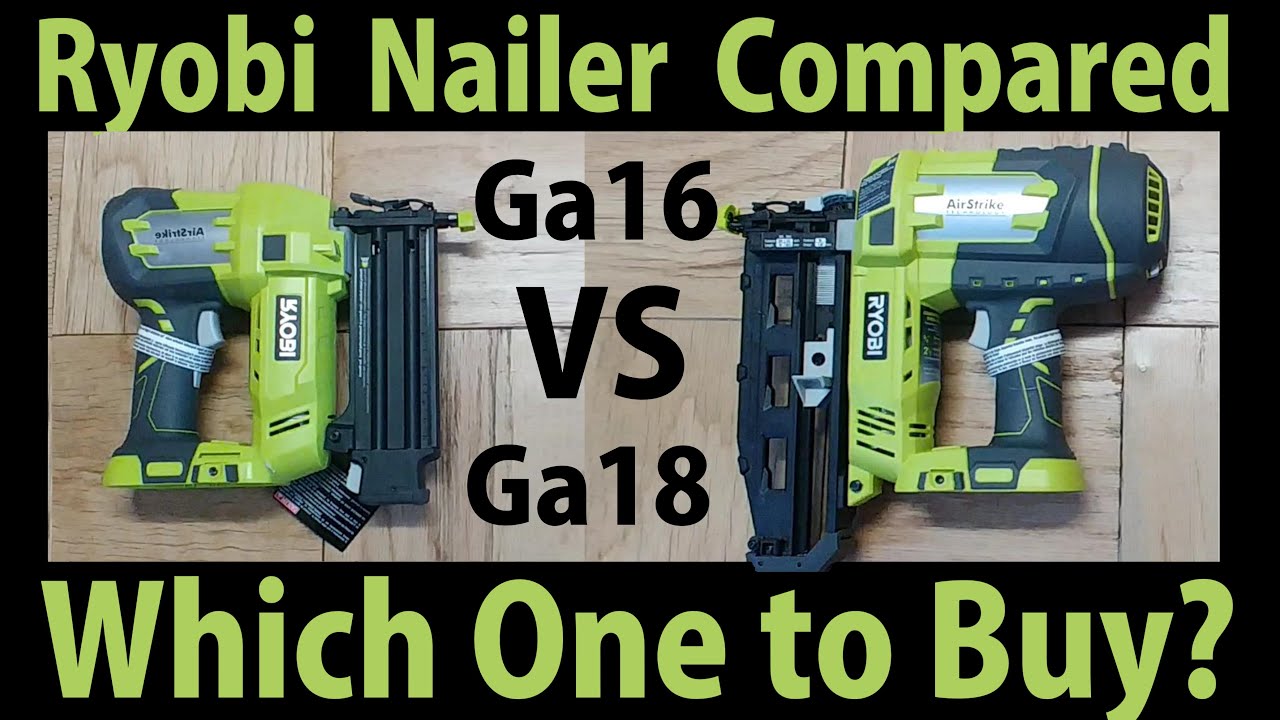 Ryobi 18 gauge Brad Nailer vs 16 gauge finish Nailer
