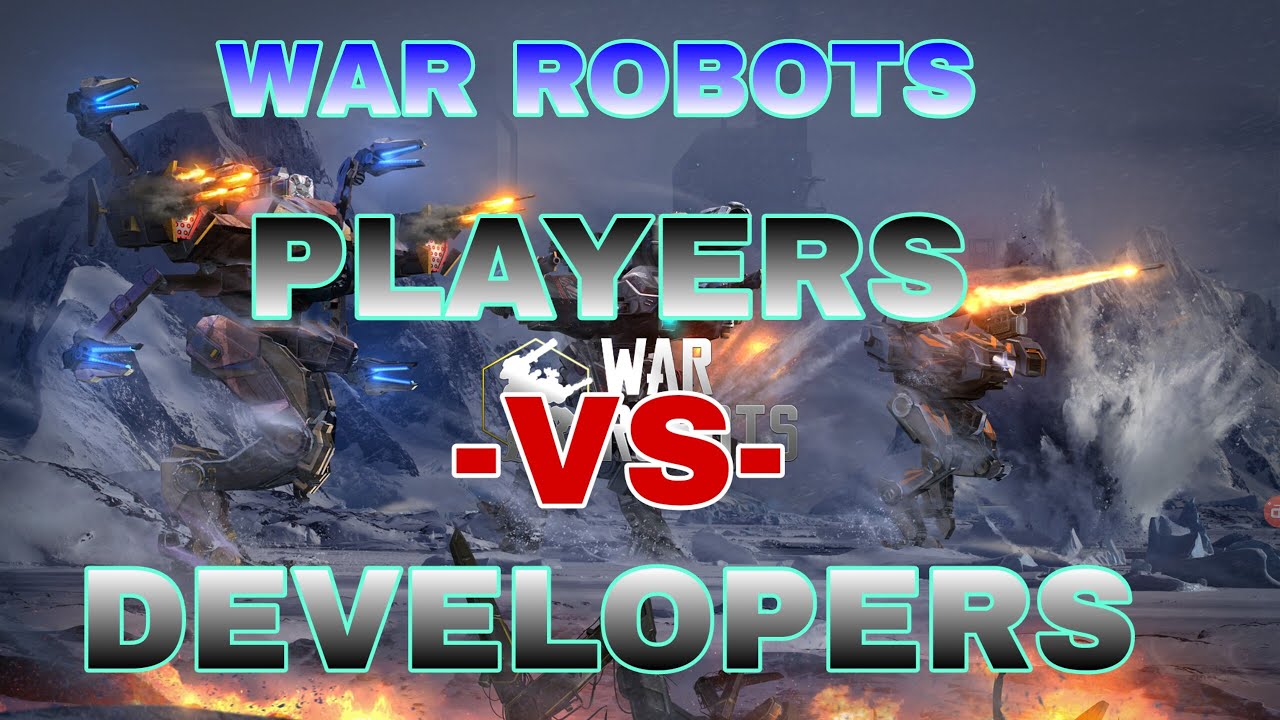 War Robots - State Of The Game Players -VS- Developers
