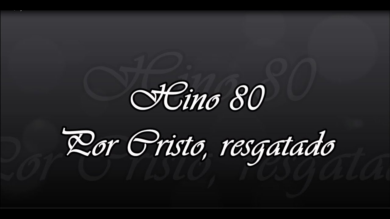 Hino 80 -  Por Cristo, resgatado