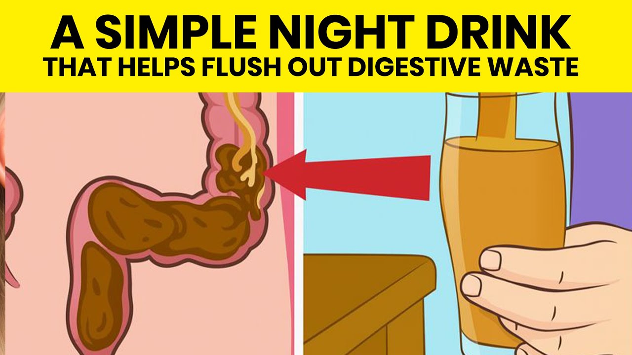 A SIMPLE NIGHT DRINK THAT HELPS FLUSH OUT DIGESTIVE WASTE