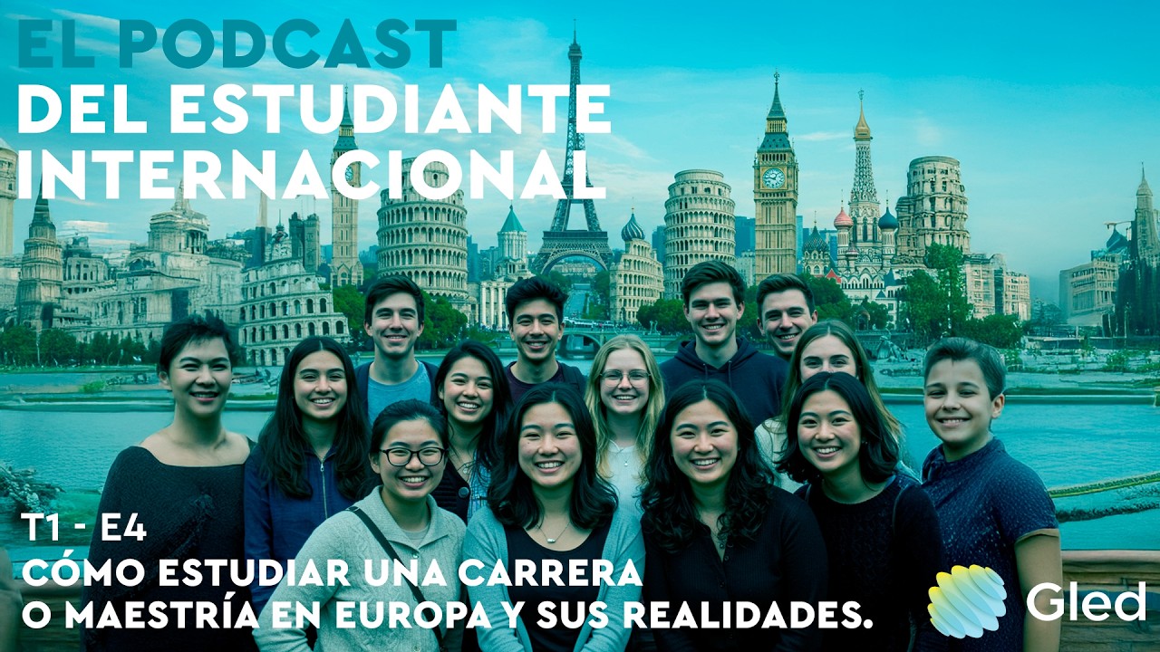 El podcast del Estudiante Internacional | T1 E4 | Cómo Estudiar una Carrera en Europa y Realidades
