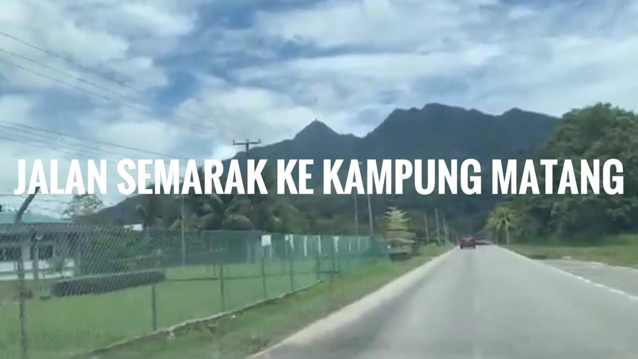 JALAN SEMARAK KE KAMPUNG MATANG KUCHING 4 September 2021