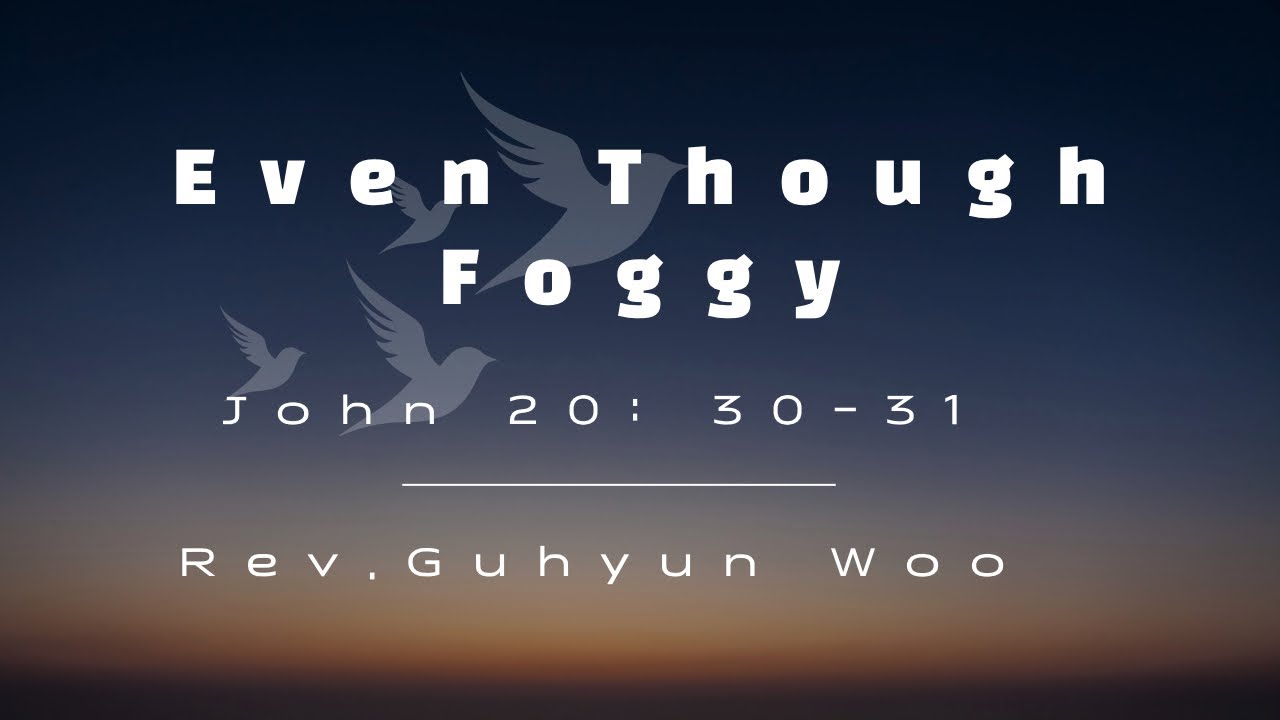Even Though Foggy | John 20: 30-31 | Expository Preaching Academy | Rev.Guhyun Woo