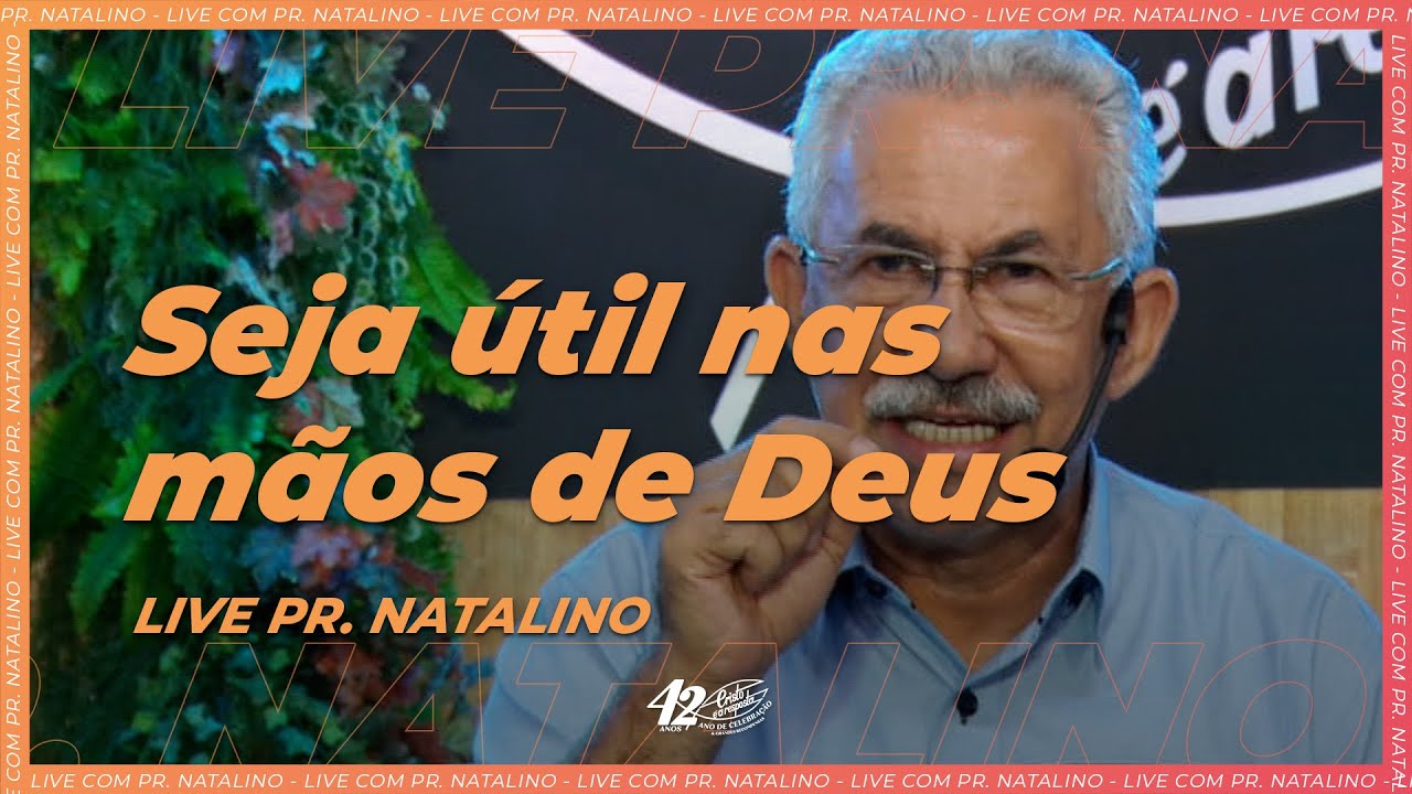 SEJA ÚTIL NAS MÃOS DE DEUS  | Live Pr. Natalino (21/03)