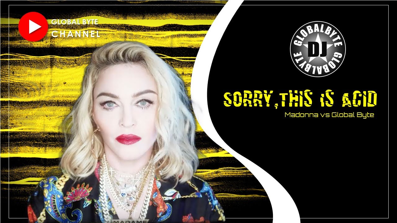 Madonna Vs Global Byte - Sorry, This Is Acid! (Dj Global Byte Mash Up)