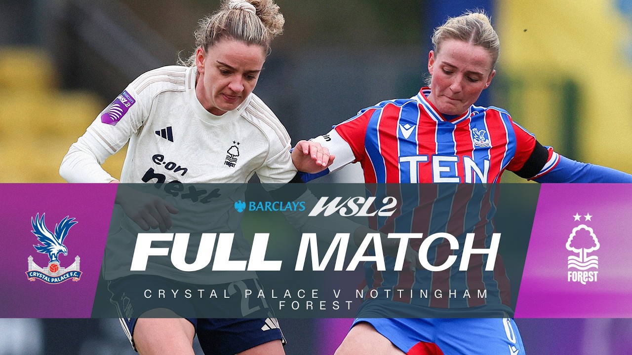 LIVE: Crystal Palace v Nottingham Forest | Barclays WSL 2 25/26