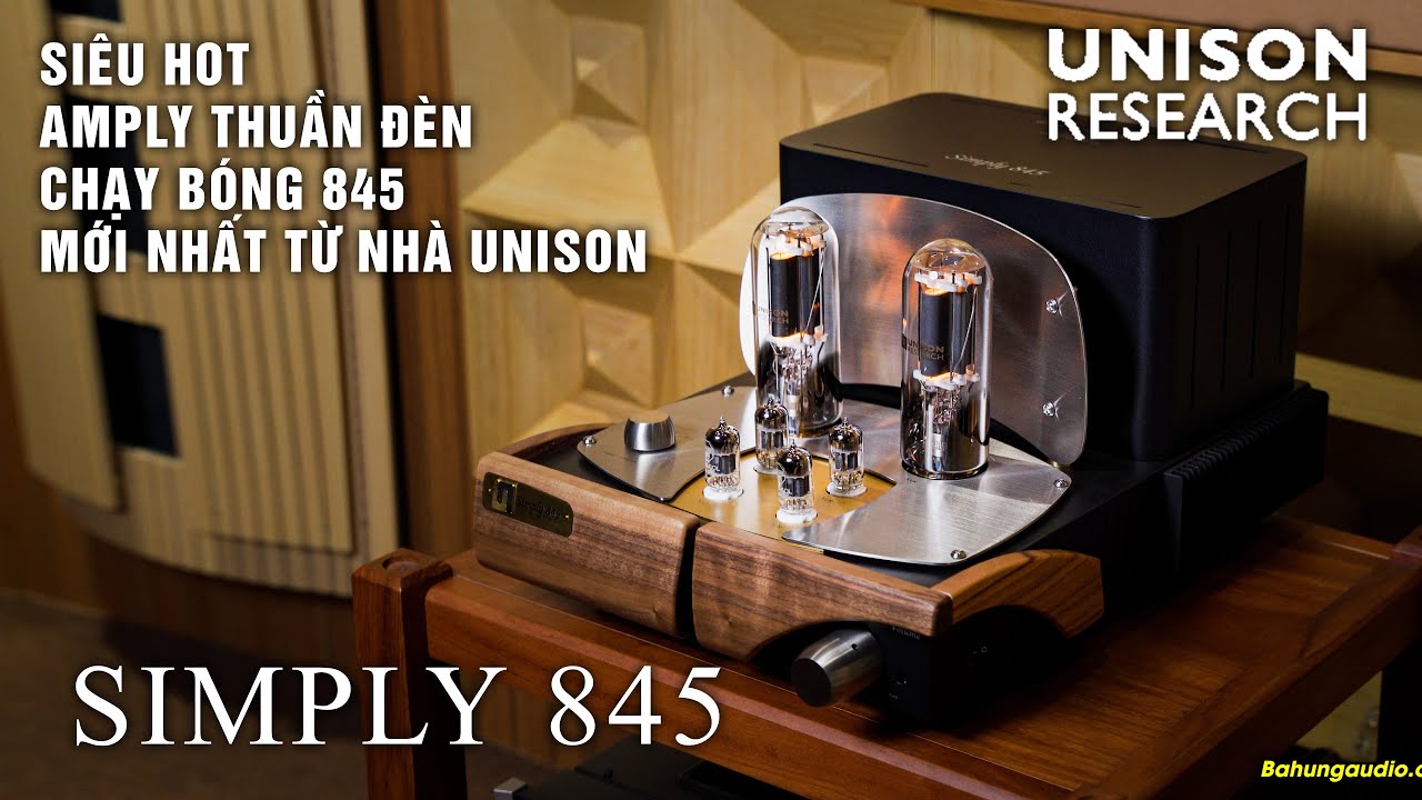 ĐẦU TIÊN TẠI VIỆT NAM - GIỚI THIỆU AMPLY MỚI RA MẮT ĐẾN TỪ ITALIA | Unison Research Simply 845