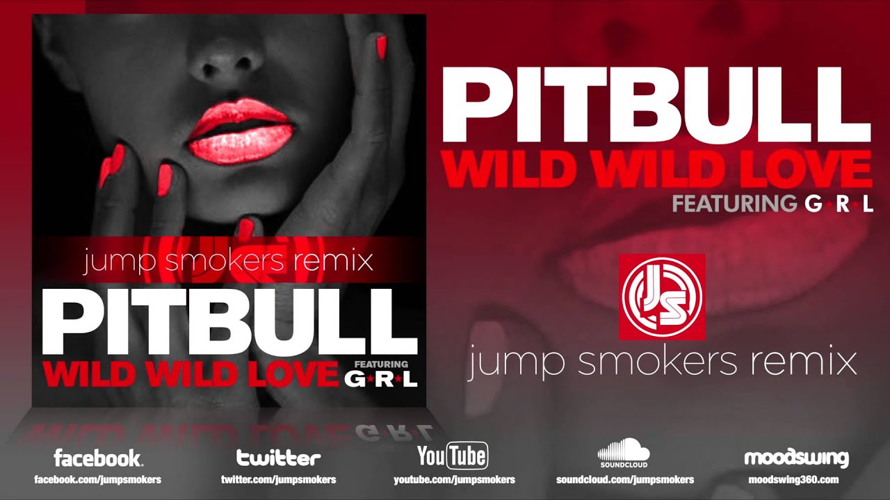 Pitbull feat. GRL "Wild Wild Love" Jump Smokers Remix