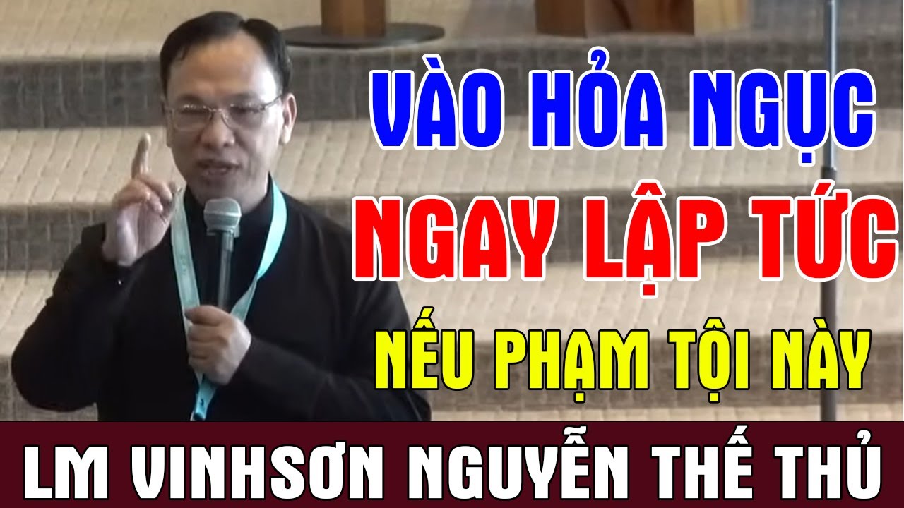 VÀO HỎA NGỤC NGAY LẬP TỨC NẾU PHẠM TỘI NÀY | Bài Giảng Ý Nghĩa Của Lm VinhSơn Nguyễn Thế Thủ