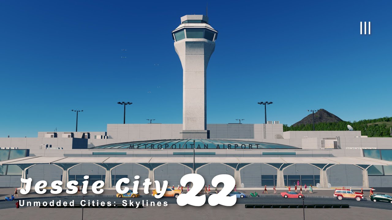 สวัสดีท่าอากาศยานและน่านฟ้า | Unmodded Cities: Skylines – Jessie City 22
