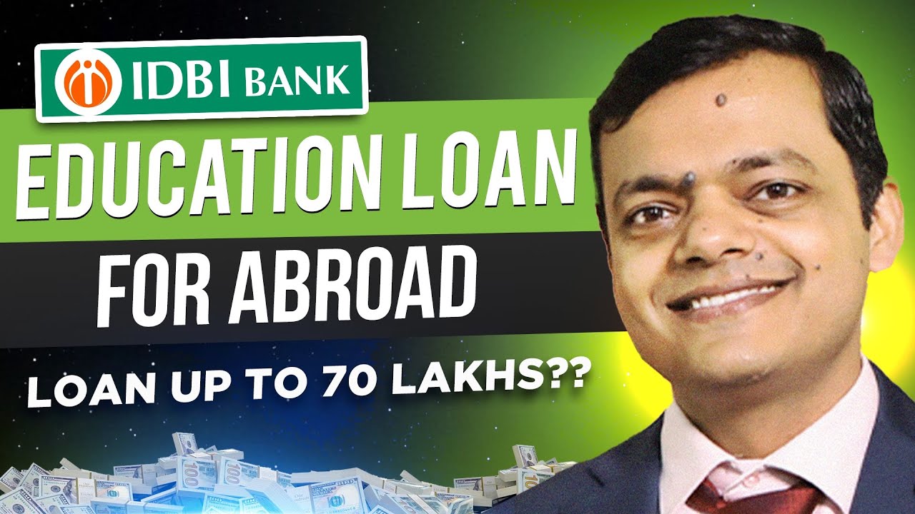 IDBI Education Loan For Abroad Studies | Interest Rates, Eligibility, Complete Process & Much More