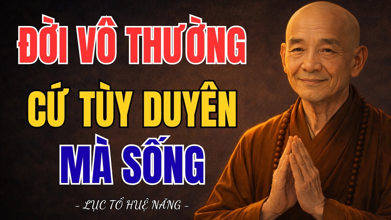 LỤC TỔ HUỆ NĂNG - Sống Tùy Duyên Giữa Đời Vô Thường, Để Tâm An Và Bình Yên | Tâm Hướng Thiện Audio
