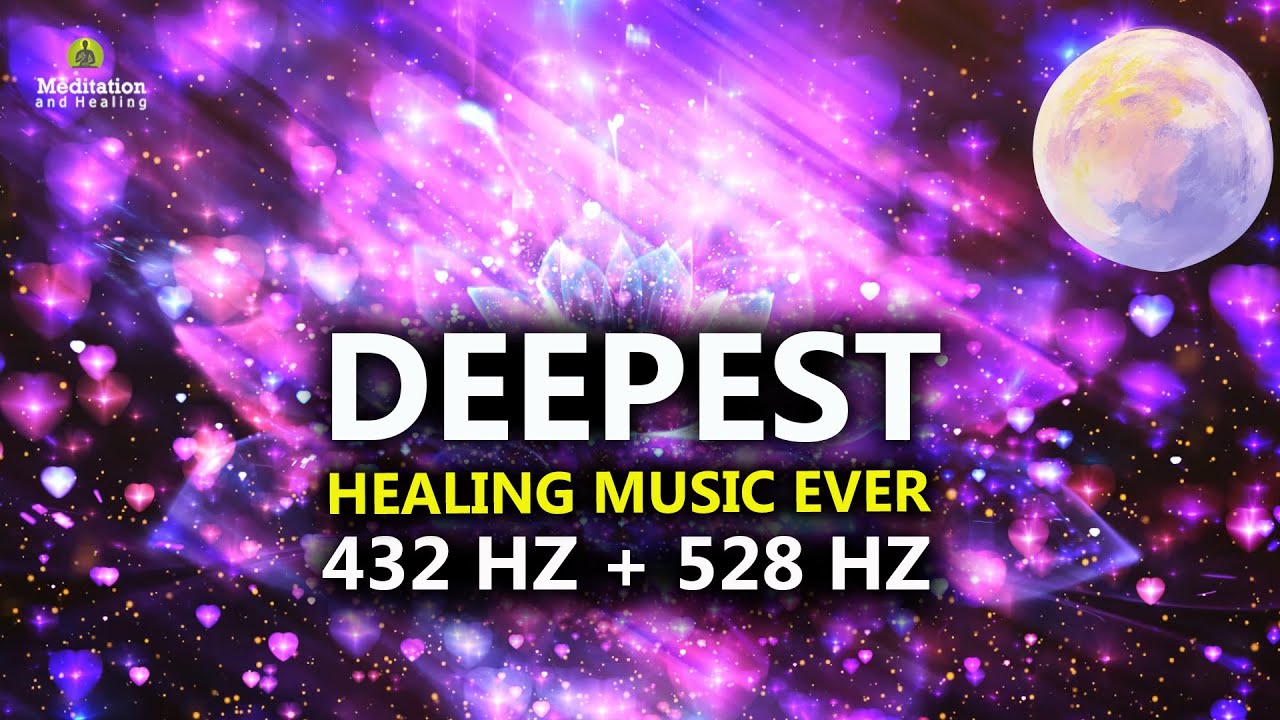 432 Hz + 528 Hz DEEPEST Healing Music l DNA Repair & Full Body Healing l Let Go Of Negative Energy