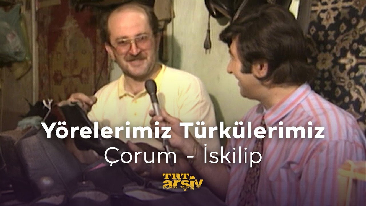 Yörelerimiz Türkülerimiz-Çorum İskilip İlçesi