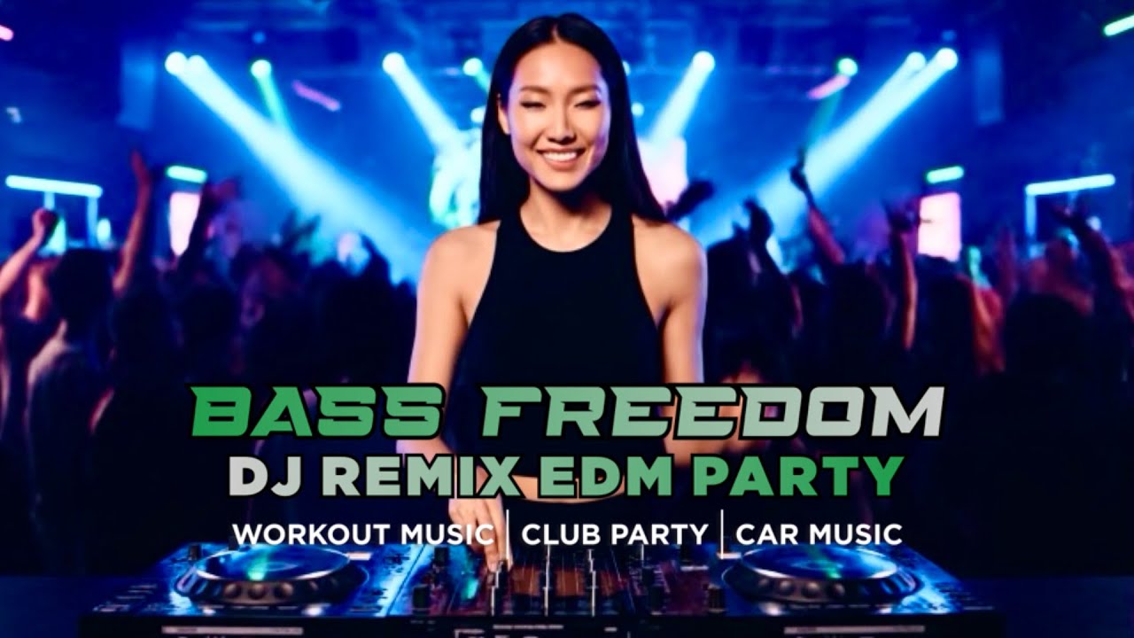 BASS FREEDOM EDM PARTY | DJ REMIX | CLUB PARTY | WORKOUT MUSIC | CAR MUSIC | Bass 4