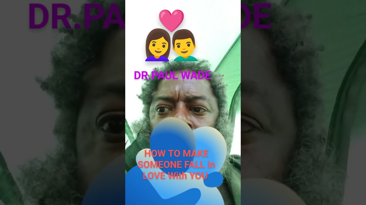 DR.PAUL WADE PRESENTS HOW TO MAKE SOMEONE FALL in love with you 💕💋🫂💘.
