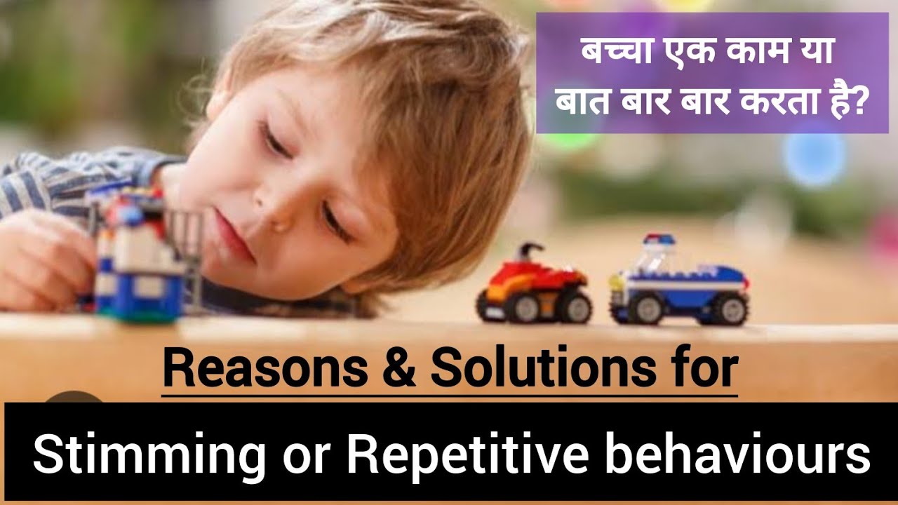 Child has Stimming behaviour/repetitive behaviour/motor Loop, Reasons & Solutions
