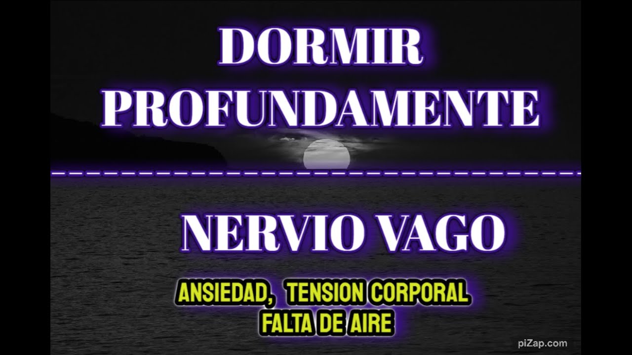 Activación del Nervio Vago. Dormir profundamente. Ansiedad, tensiones, estrés