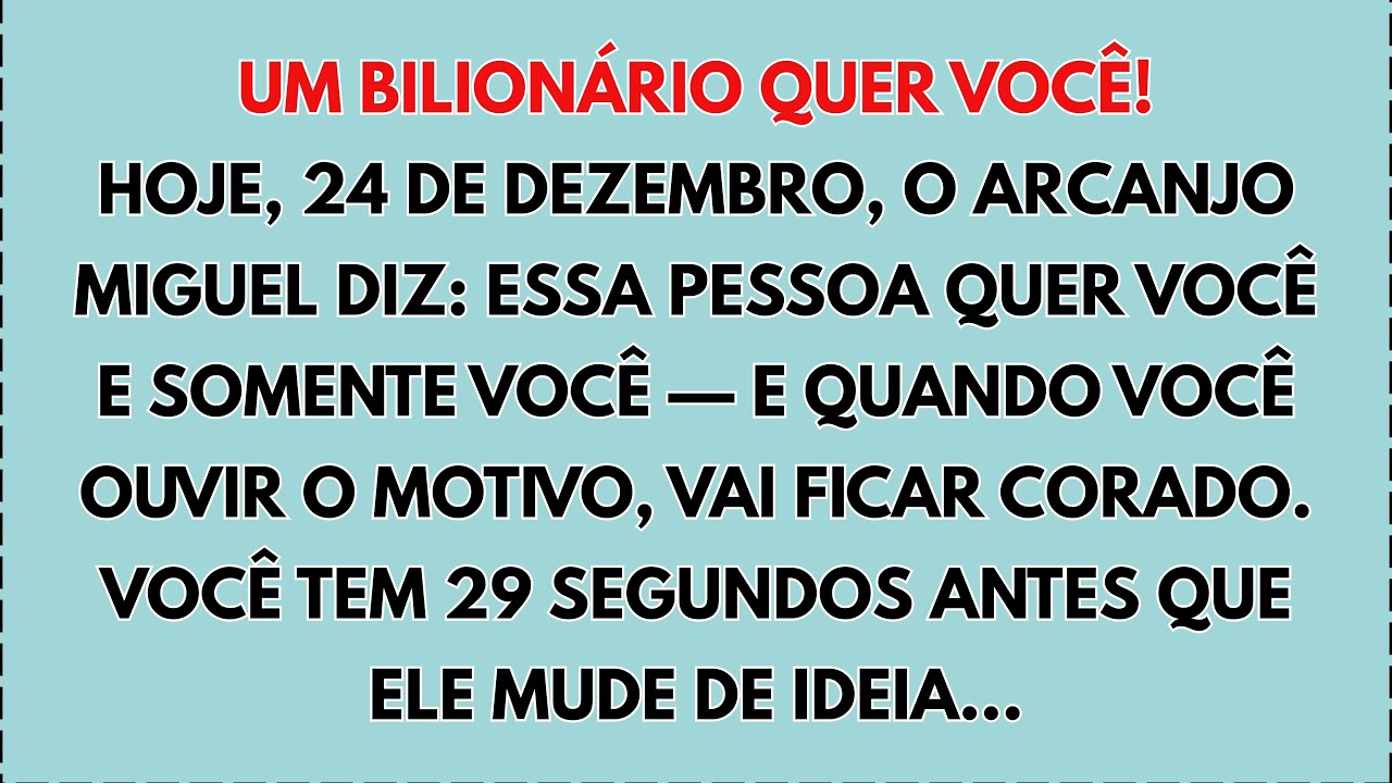 💸HOJE, 24 DE DEZEMBRO, UM BILIONÁRIO QUER VOCÊ! O ARCANJO MIGUEL DIZ: ESSA PESSOA QUER VOCÊ E SOMENT