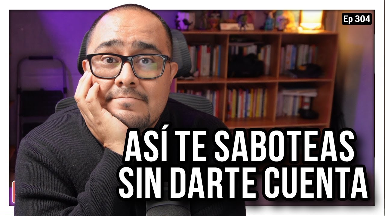 Ep 304 Así te saboteas sin darte cuenta