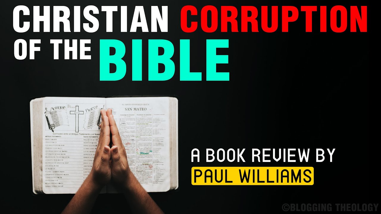 The Christian Corruption of the Bible | A Book Review By Paul Williams