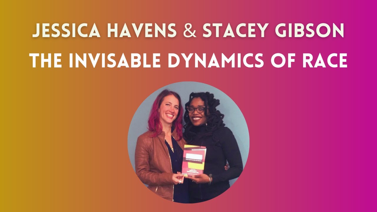 The Invisible Dynamic of Race - A Conversation with Stacey Gibson