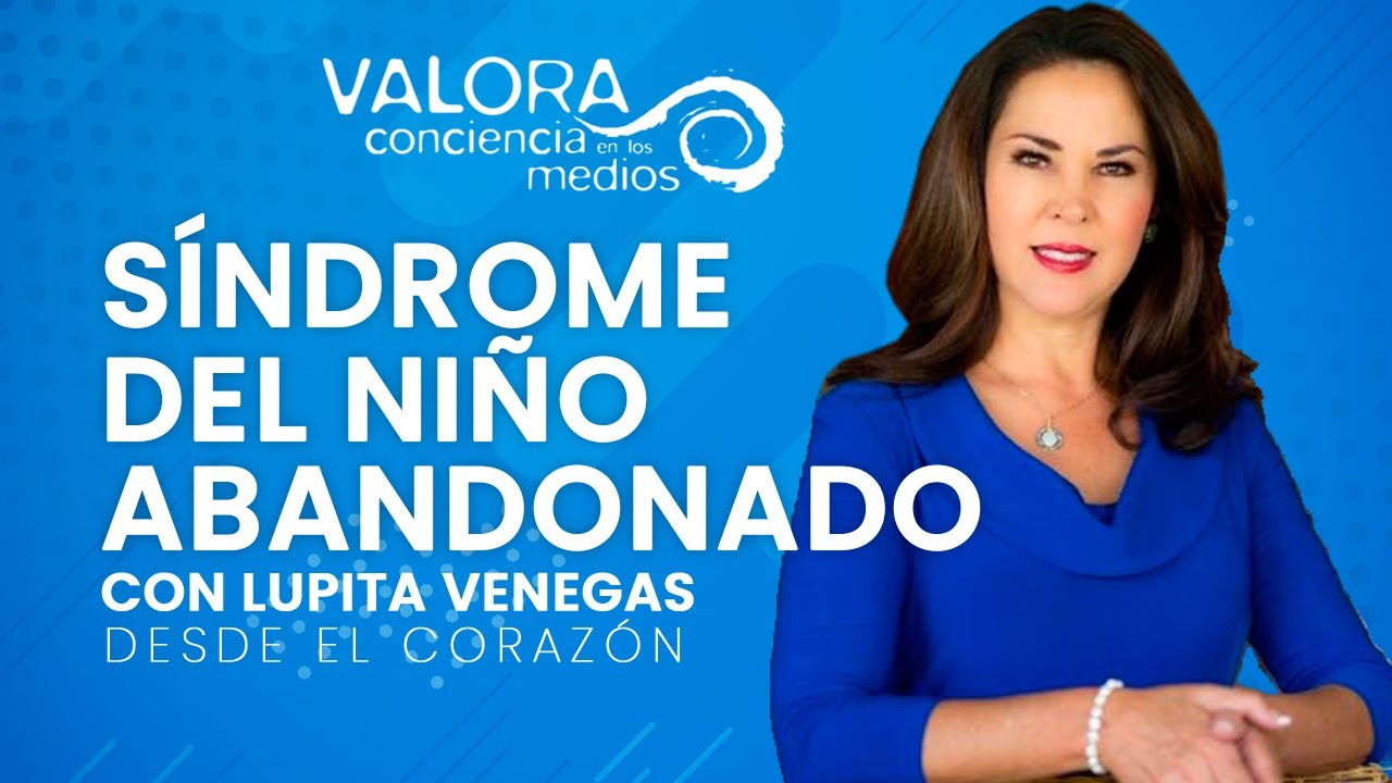 Síndrome del niño abandonado - Lupita Venegas | Valora Radio