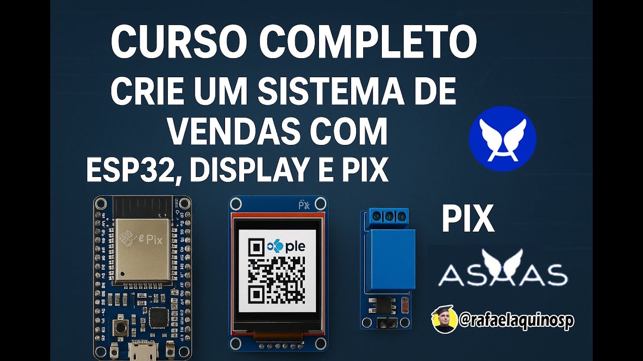 Curso Prático: Integração do ESP32 com Pix via Asaas – Da Teoria à Venda Real!