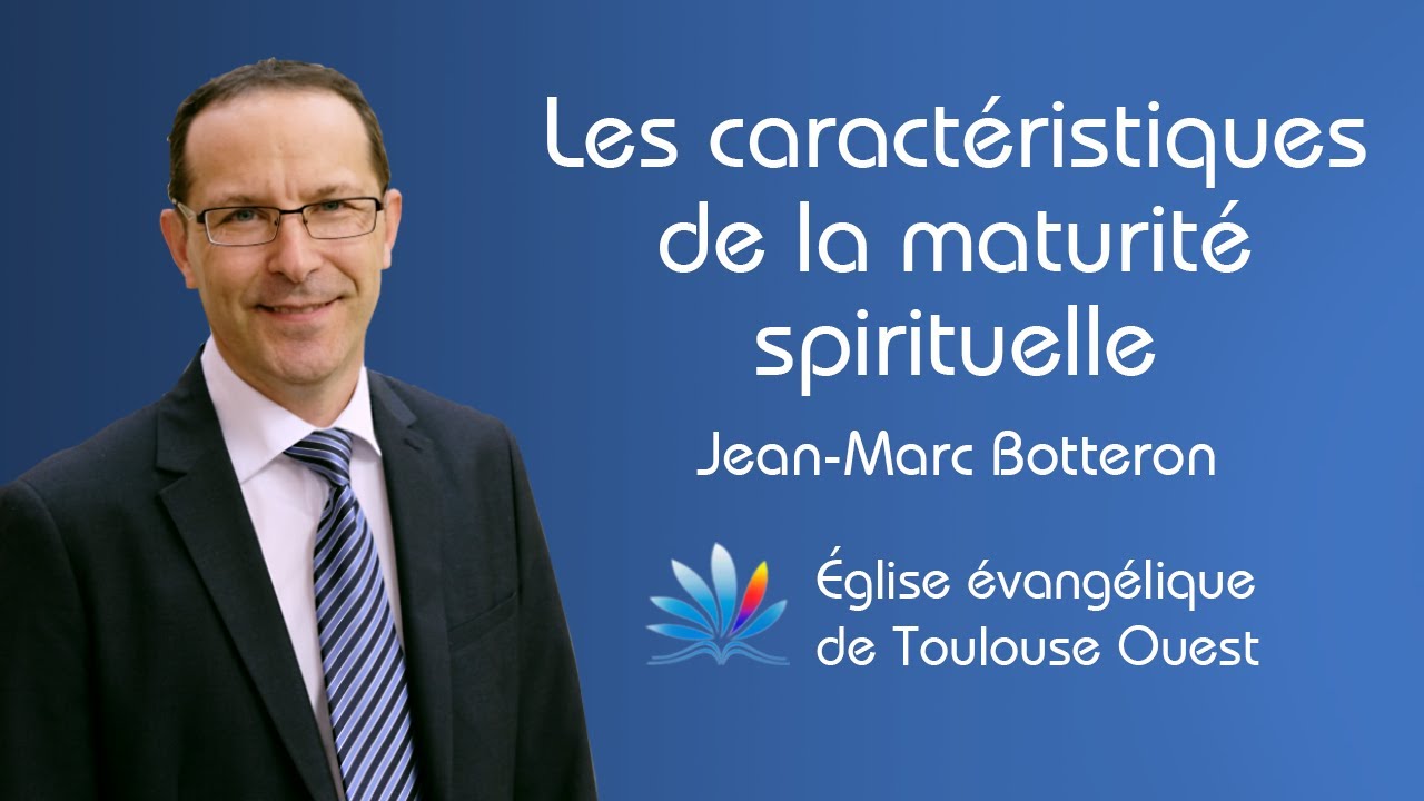 Les caractéristiques de la maturité spirituelle - Jean-Marc Botteron - Dim. 28.11.21