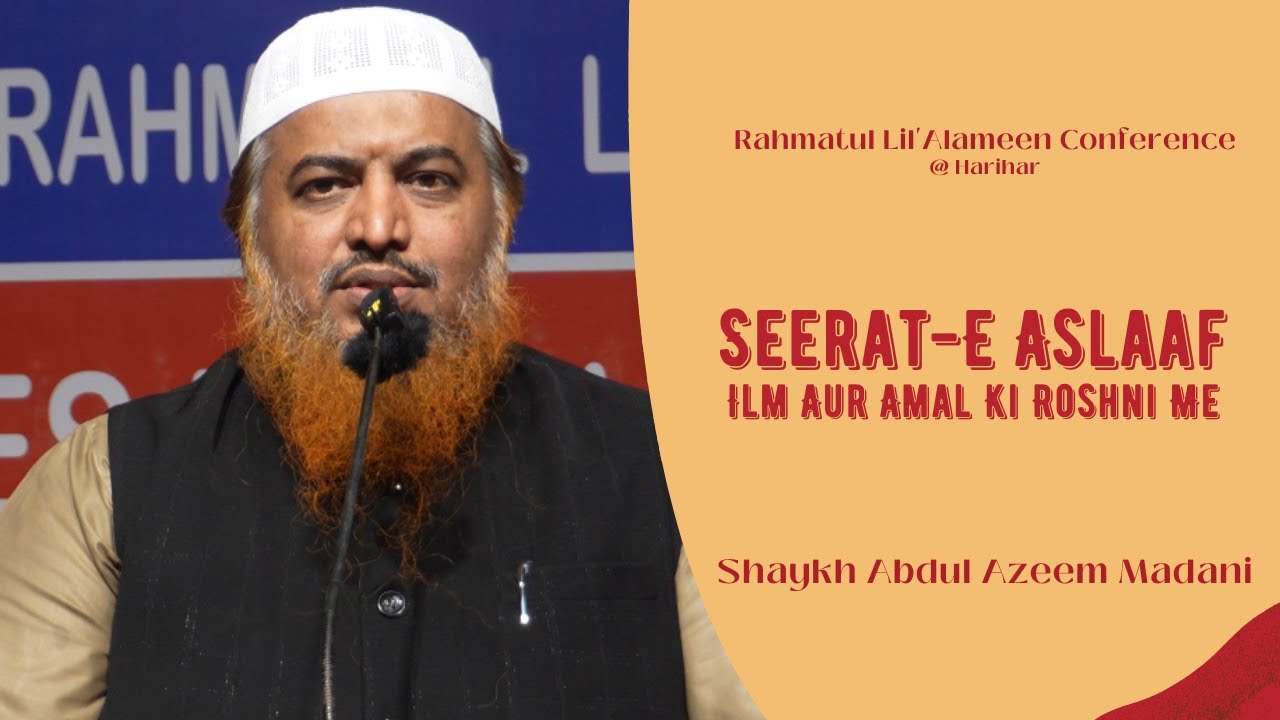 Seerat-E Aslaaf - Ilm Aur Amal Ki Roshni Me | Shaykh Abdul Azeem Madani