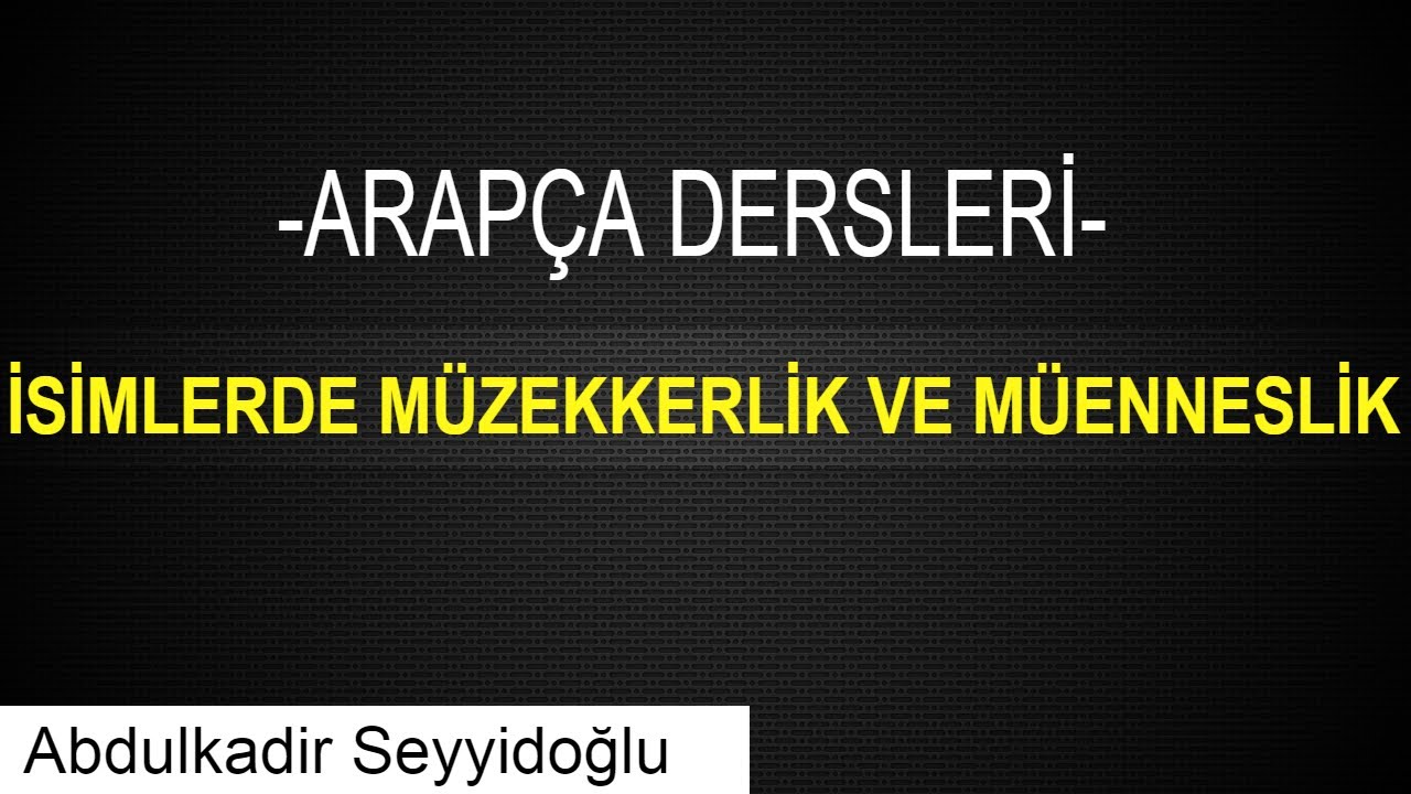 ARAPÇADA -İSİMLERDE MÜZEKKERLİK VE MÜENNESLİK-