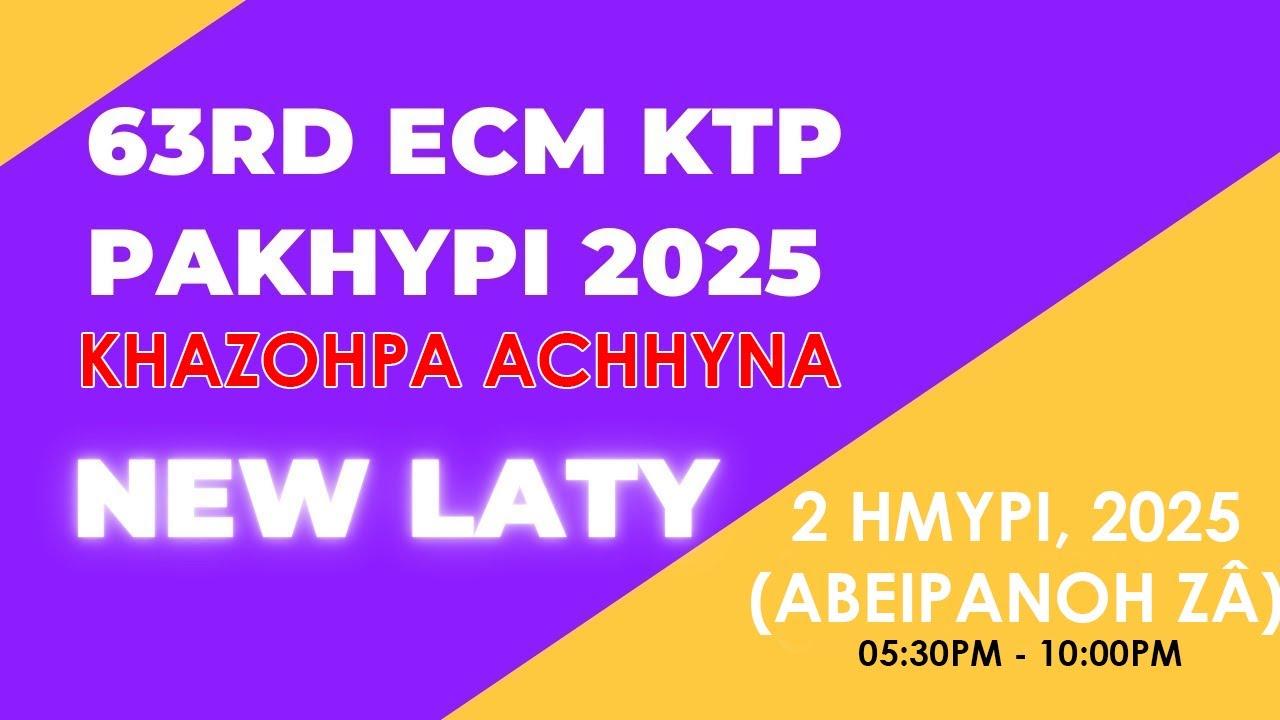 63rd ECM KTP PAKHYPI ABEIPANOH ZÂ | KHAZOHPA A CHHYNA