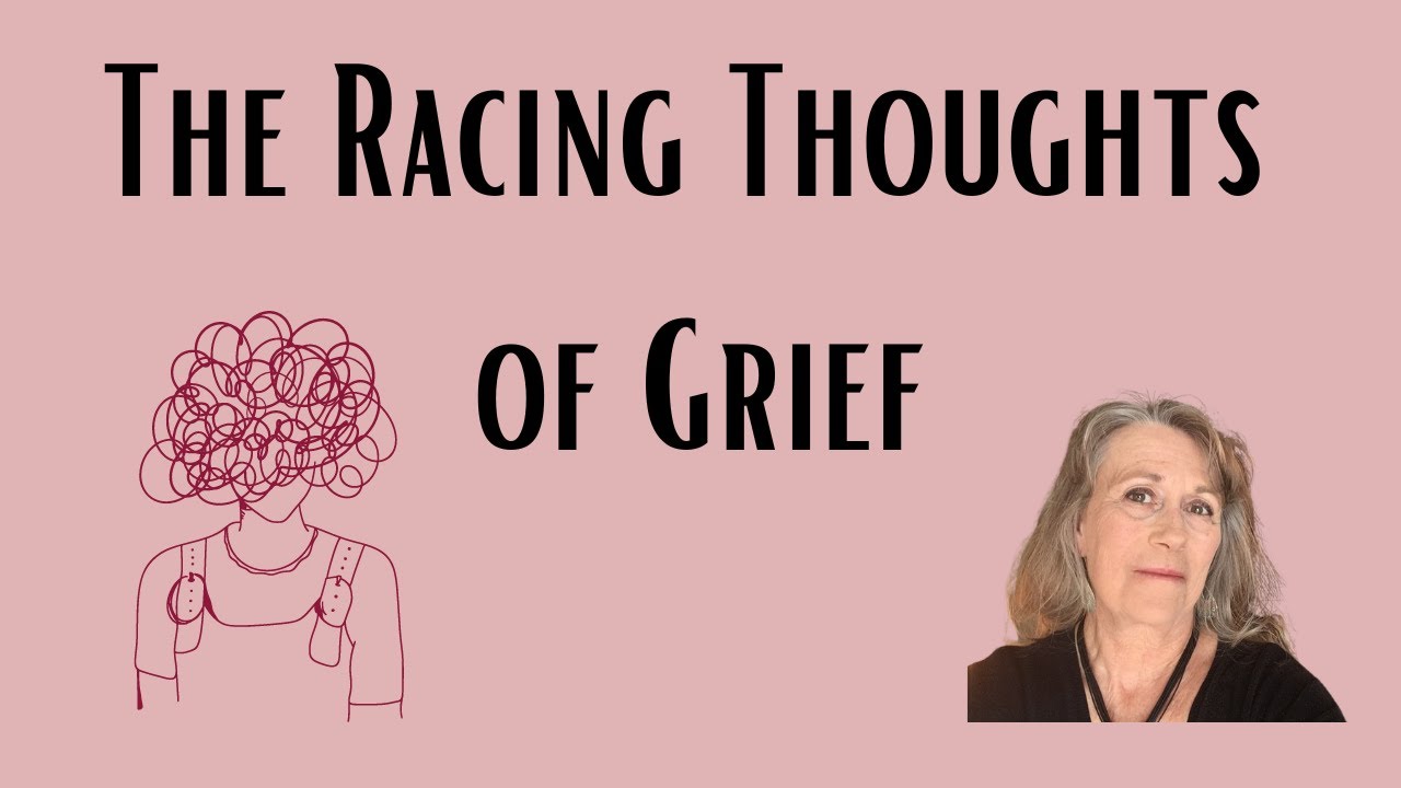 How to Cope with the Racing Mind of Grief!