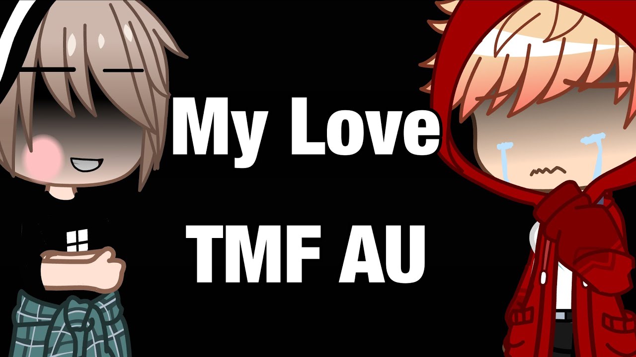 My Love | TMF AU | Read The Description |