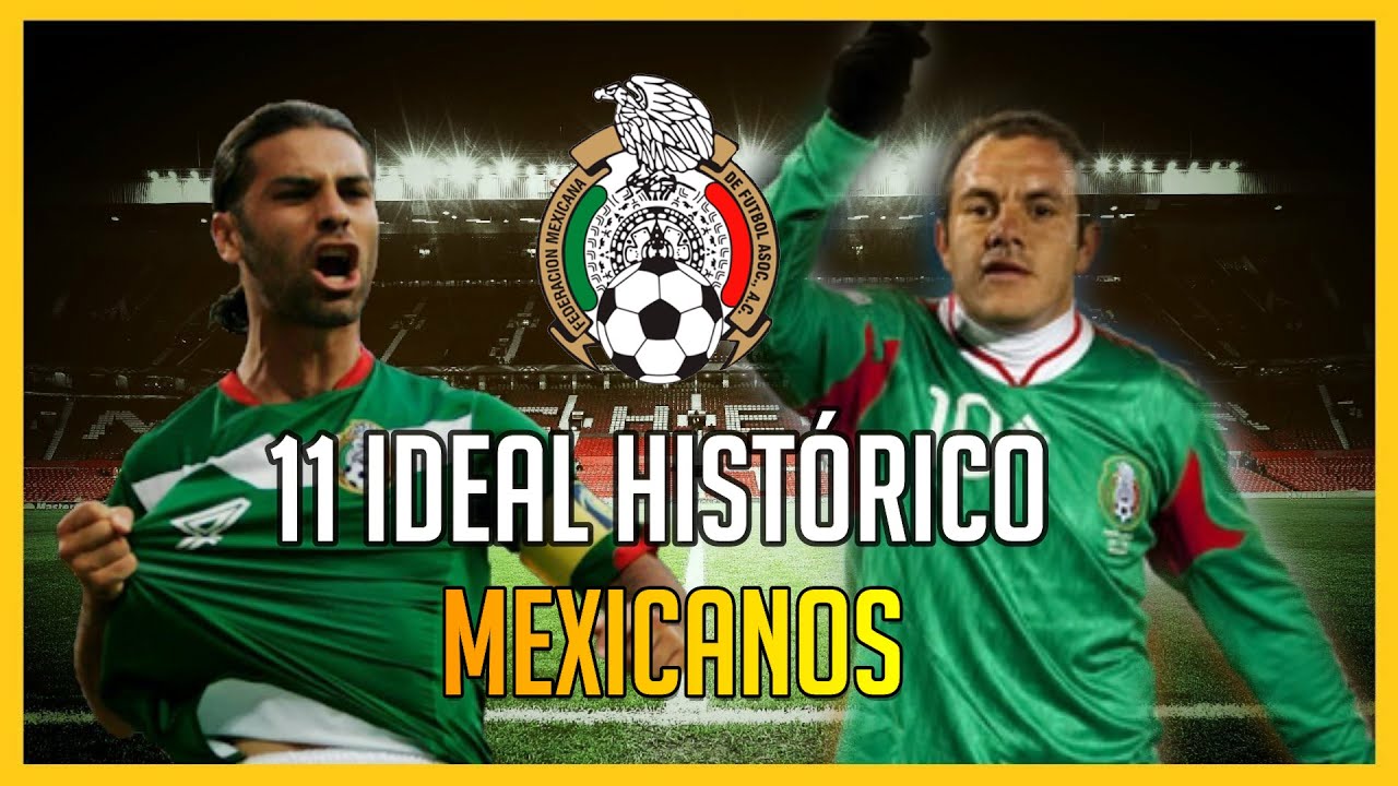 🔥 Los MEJORES FUTBOLISTAS MEXICANOS de la HISTORIA (11 Ideal)