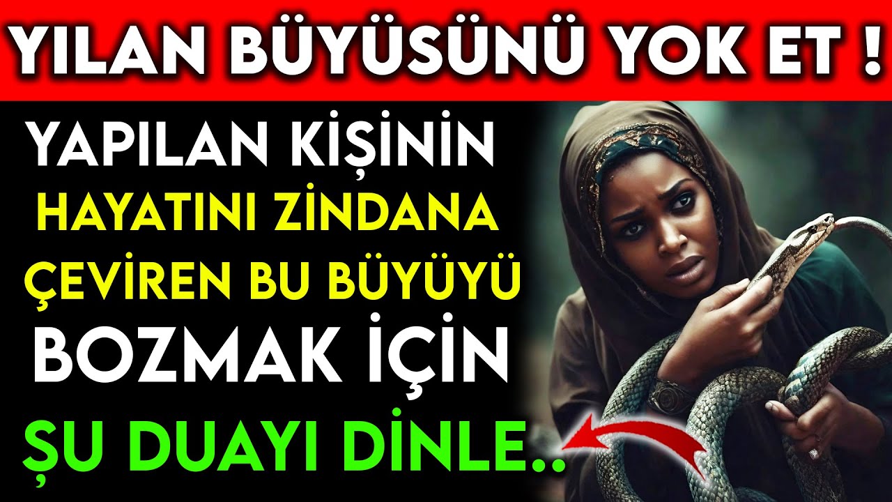 YILAN BÜYÜSÜNÜ YOK ET YAPILAN KİŞİNİN HAYATINI ZİNDANA ÇEVİREN BU BÜYÜYÜ BOZMAK İÇİN ŞU DUAYI DİNLE