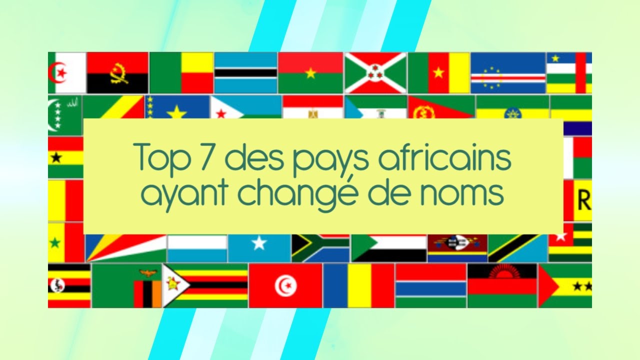 Top 7 des pays africains qui ont changé de noms