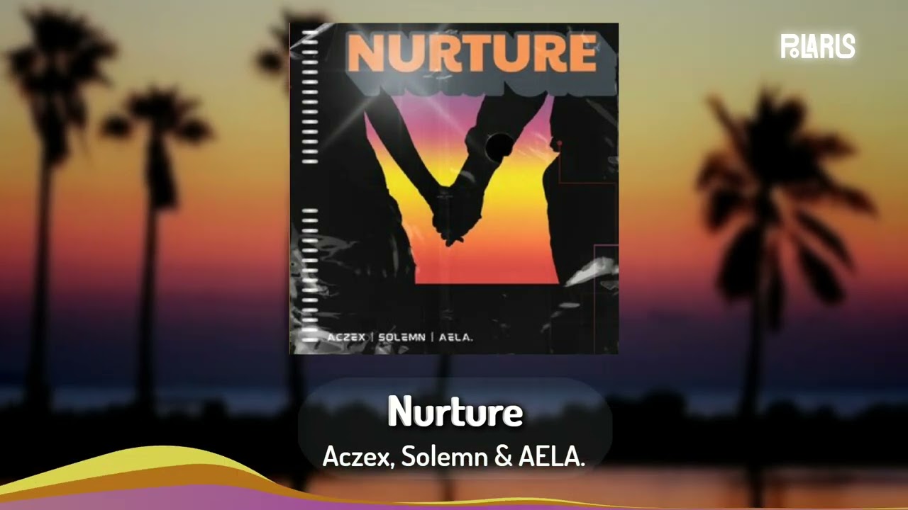Aczex, Solemn & AELA. - Nurture | PolariS Event Favourite | Synthpop/Indie Pop