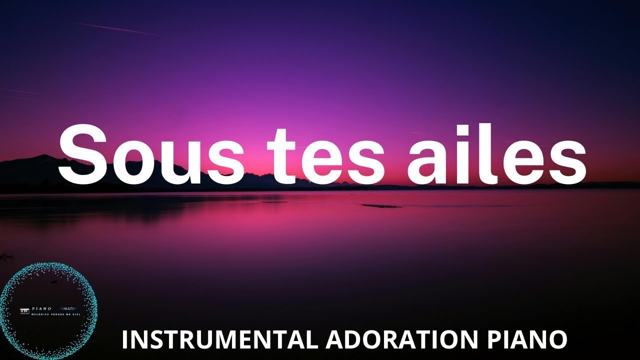 Abrite moi Sous tes ailes: Adoration au Piano