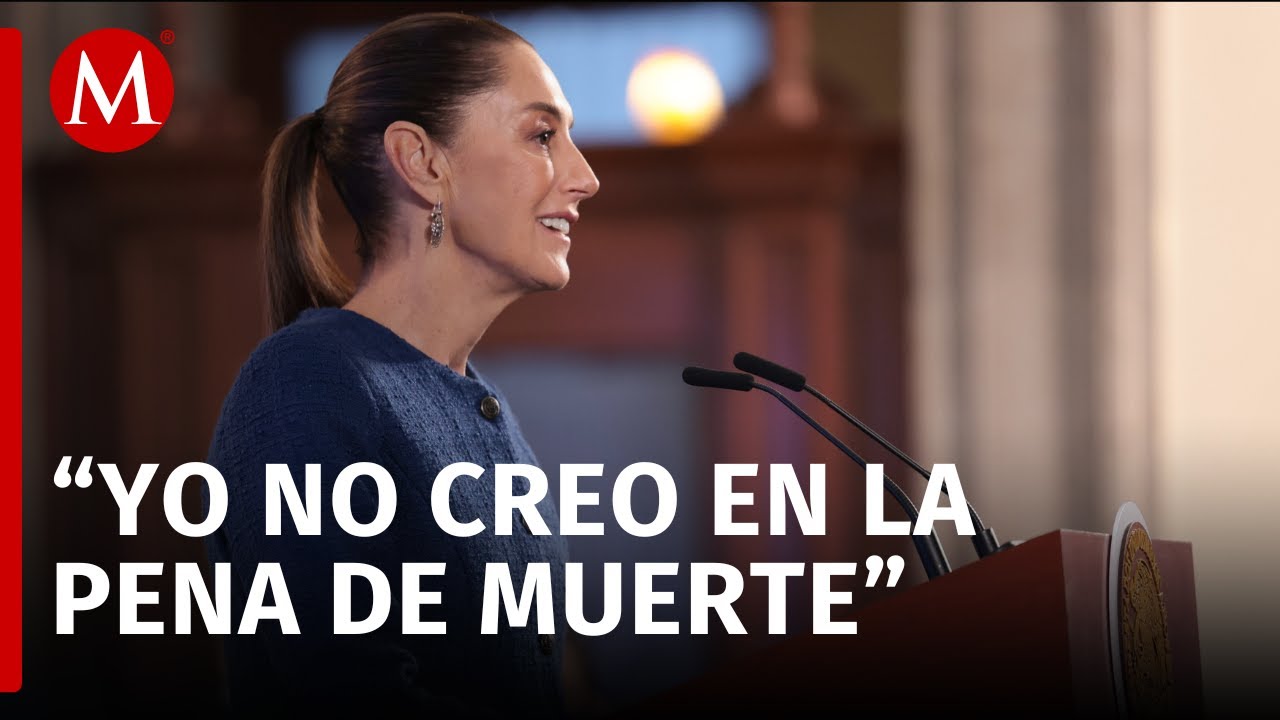 Sheinbaum se pronuncia contra la pena de muerte