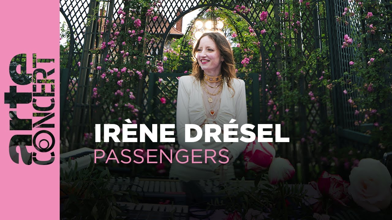 Irène Drésel - Roseraie du Val-de-Marne - Passengers - ARTE Concert