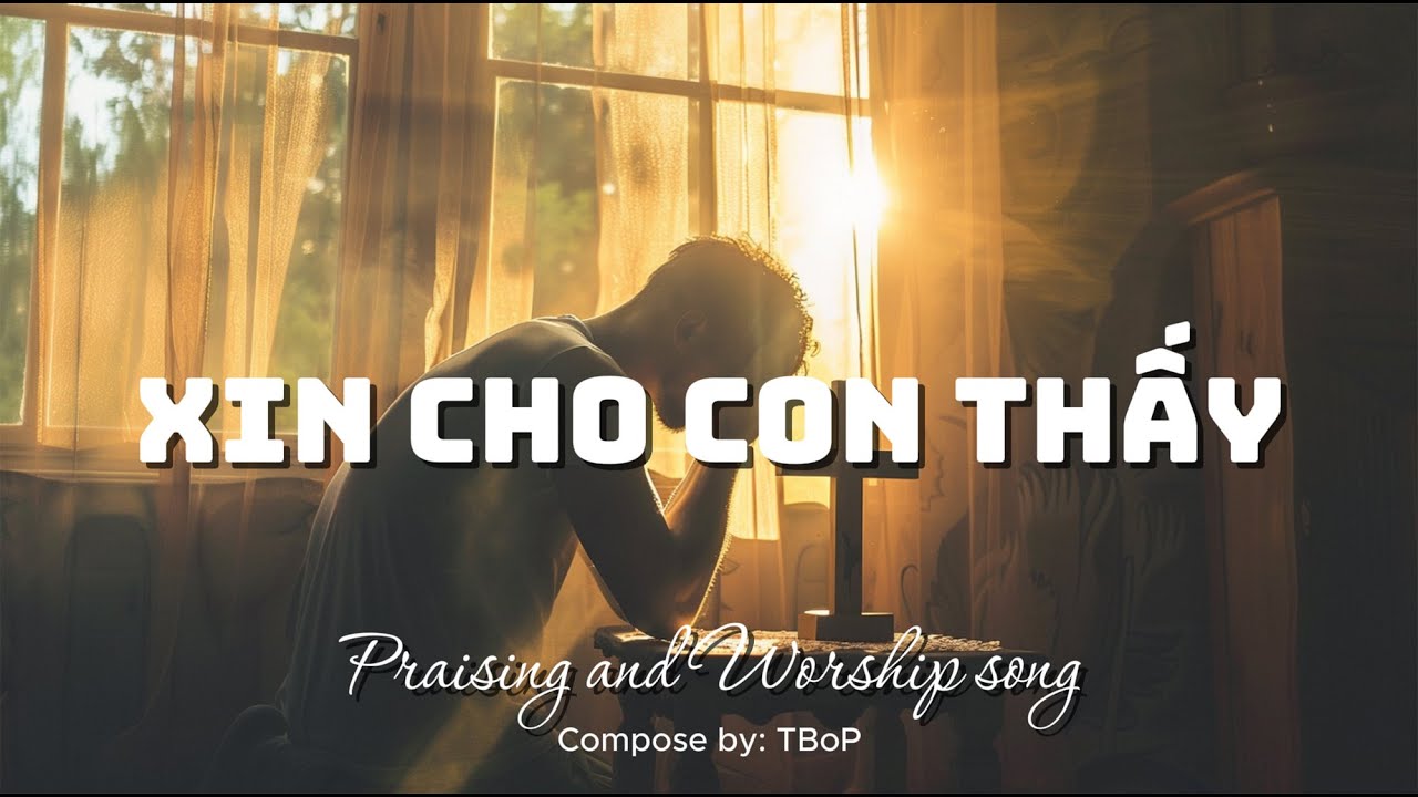 XIN CHO CON THẤY | Khi Con Người Chỉ Còn Biết Nhìn Lên Thánh Giá | Praising & Worship