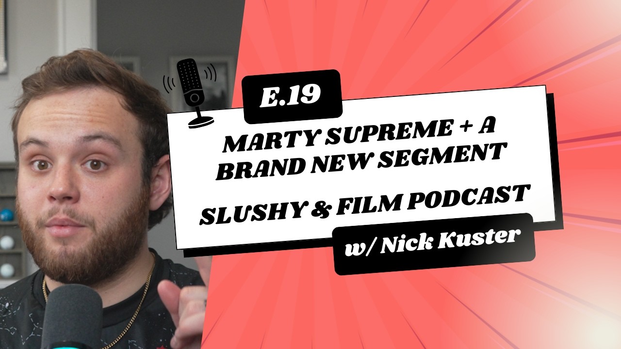 Marty Supreme + New Segment - Slushy & Film E19