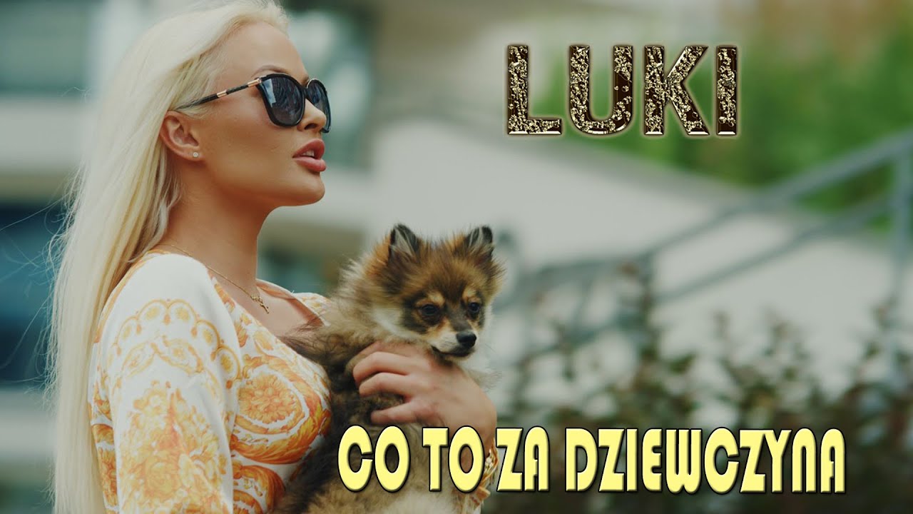 LUKI - Co to za dziewczyna (Oficjalny teledysk)