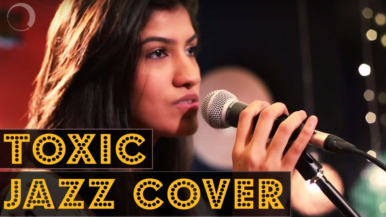 Toxic - Jazz Cover by Naquita D'souza | Made With Music