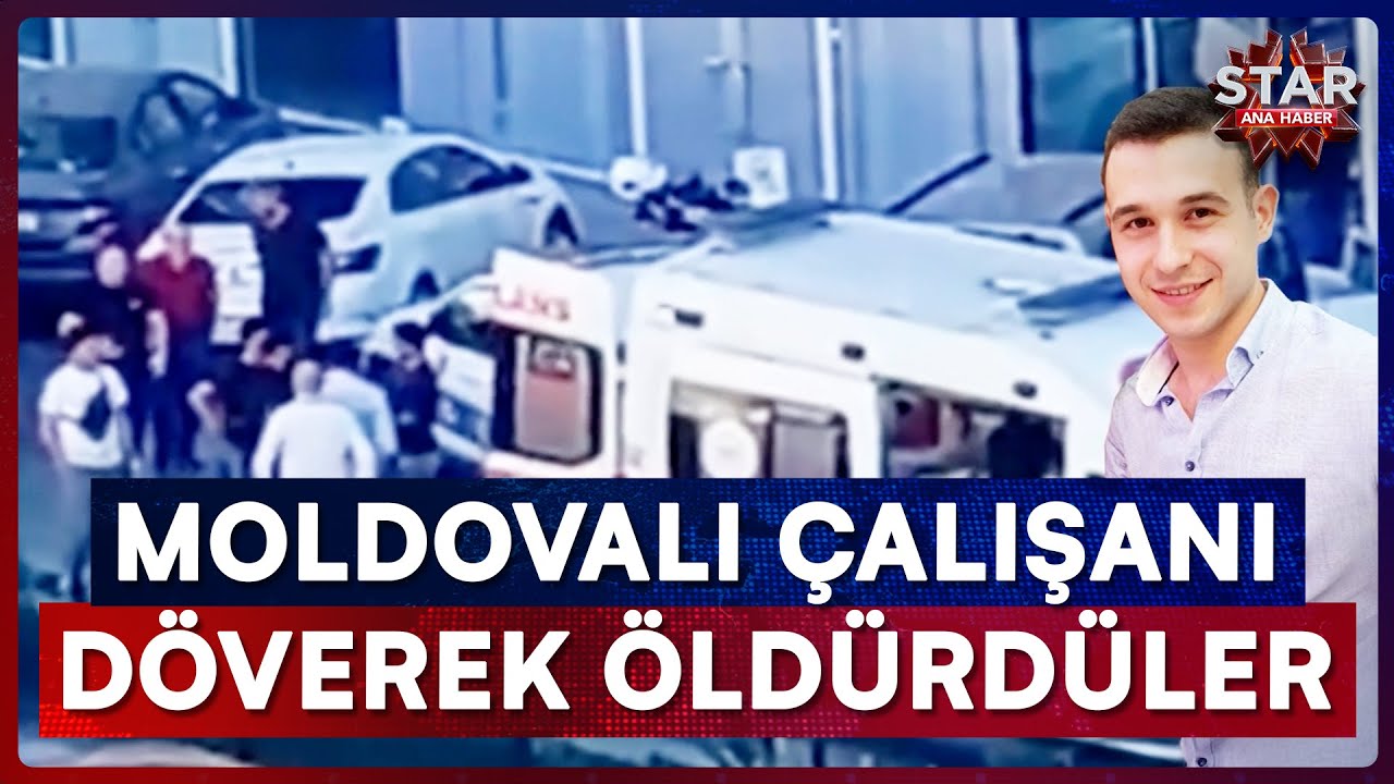 Plastik Kelep&ccedil;elerle Bağlayıp Darbettikleri Moldovalı &Ccedil;alışan Hayatını Kaybetti | Star Ana Haber