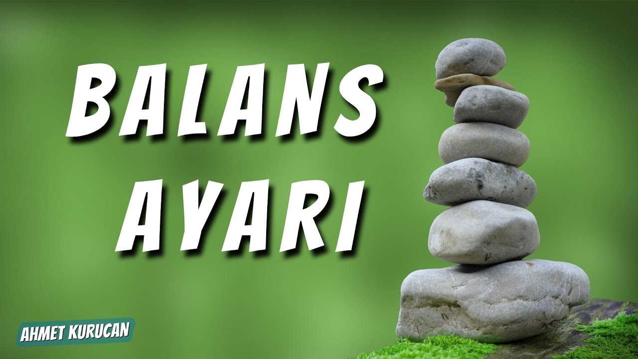 Balans Ayarı | AHMET KURUCAN