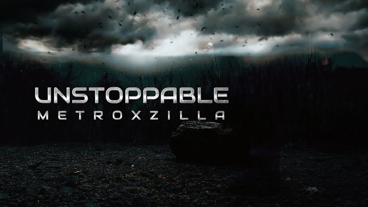 Metroxzilla - Unstoppable