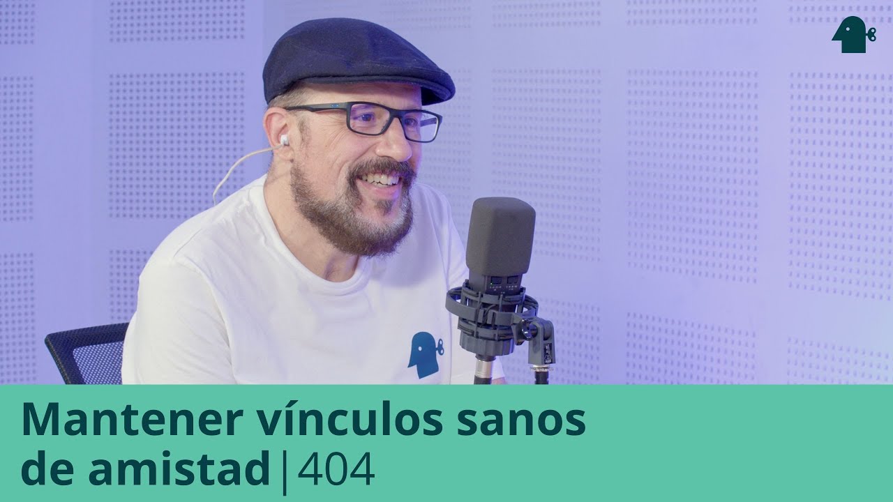 Mantener V&Iacute;NCULOS SANOS de amistad | Entiende Tu Mente | 404