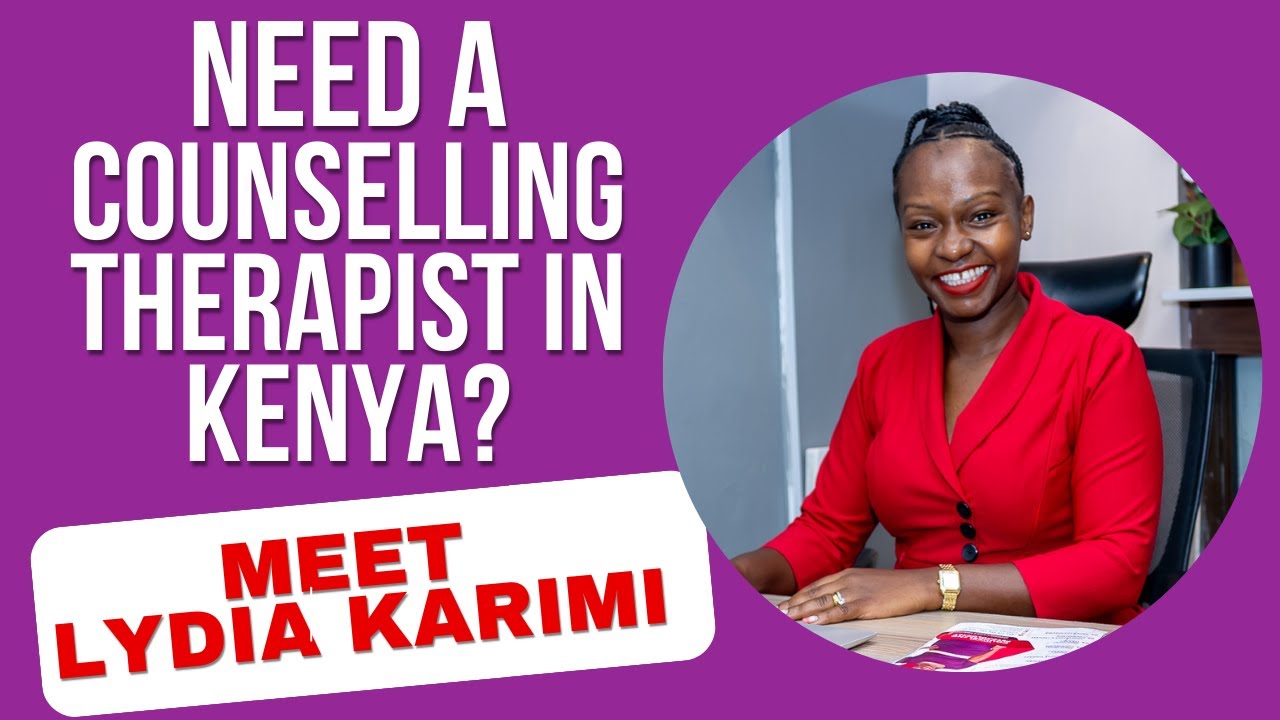WHY YOU NEED THERAPY | Looking for a Counselling Therapist in Kenya? Meet Lydia Karimi the Therapist